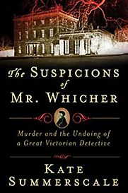 The Suspicions of Mr. Whicher by Kate Summerscale The Suspicions of Mr. Whicher by Kate Summerscale