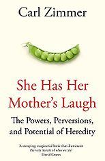 The best books on The Strangeness of Life - She Has Her Mother's Laugh: The Powers, Perversions, and Potential of Heredity by Carl Zimmer