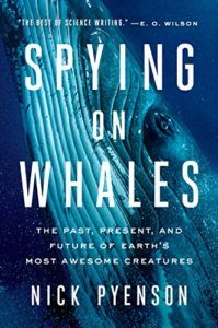 The best books on Predators - Spying on Whales: The Past, Present, and Future of Earth's Most Awesome Creatures by Nick Pyenson