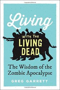The best books on Zombies - Living with the Living Dead: The Wisdom of the Zombie Apocalypse by Greg Garrett