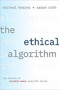 Ethics for Artificial Intelligence Books - The Ethical Algorithm: The Science of Socially Aware Algorithm Design by Aaron Roth & Michael Kearns Ethics for Artificial Intelligence Books - The Ethical Algorithm: The Science of Socially Aware Algorithm Design by Aaron Roth & Michael Kearns