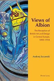 The best books on The Arts and Crafts Movement - Views of Albion: The Reception of British Art and Design in Central Europe, 1890 –1918 by Andrzej Szczerski The best books on The Arts and Crafts Movement - Views of Albion: The Reception of British Art and Design in Central Europe, 1890 –1918 by Andrzej Szczerski