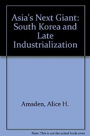 The best books on Industrial Policy - Asia's Next Giant: South Korea and Late Industrialization by Alice Amsden The best books on Industrial Policy - Asia's Next Giant: South Korea and Late Industrialization by Alice Amsden