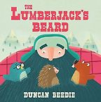 The Best Picture Books of 2017 - The Lumberjack's Beard by Duncan Beedie The Best Picture Books of 2017 - The Lumberjack's Beard by Duncan Beedie