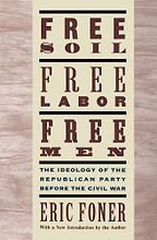 Free Soil, Free Labor, Free Men by Eric Foner Free Soil, Free Labor, Free Men by Eric Foner