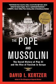 The Pope and Mussolini: The Secret History of Pius XI and the Rise of Fascism in Europe by David I. Kertzer The Pope and Mussolini: The Secret History of Pius XI and the Rise of Fascism in Europe by David I. Kertzer