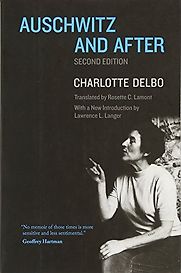 Auschwitz and After by Charlotte Delbo Auschwitz and After by Charlotte Delbo