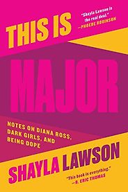 The Best Memoirs: The 2021 NBCC Autobiography Shortlist - This is Major: On Diana Ross, Dark Girls and Being Dope by Shayla Lawson The Best Memoirs: The 2021 NBCC Autobiography Shortlist - This is Major: On Diana Ross, Dark Girls and Being Dope by Shayla Lawson