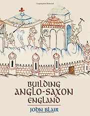 Building Anglo-Saxon England by John Blair Building Anglo-Saxon England by John Blair