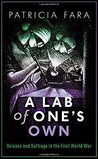 The Best Science Books of 2018 - A Lab of One’s Own: Science and Suffrage in the First World War by Patricia Fara