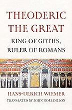 Theoderic the Great: King of Goths, Ruler of Romans by Hans-Ulrich Wiemer Theoderic the Great: King of Goths, Ruler of Romans by Hans-Ulrich Wiemer