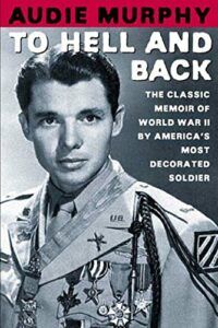 The best books on World War II Battles - To Hell and Back: The Classic Memoir of World War II by America's Most Decorated Soldier by Audie Murphy