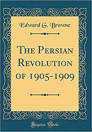 The best books on Iranian History - The Persian Revolution of 1905-1909 by Edward Granville Browne The best books on Iranian History - The Persian Revolution of 1905-1909 by Edward Granville Browne