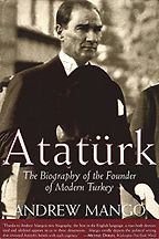 The best books on Turkish Politics - Atatürk by Andrew Mango The best books on Turkish Politics - Atatürk by Andrew Mango