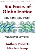 The best books on Tariffs - Six Faces of Globalization: Who Wins, Who Loses, and Why It Matters by Anthea Roberts & Nicolas Lamp