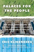 The Best Economics Books of 2019 - Palaces for the People: How Social Infrastructure Can Help Fight Inequality, Polarization, and the Decline of Civic Life by Eric Klinenberg The Best Economics Books of 2019 - Palaces for the People: How Social Infrastructure Can Help Fight Inequality, Polarization, and the Decline of Civic Life by Eric Klinenberg
