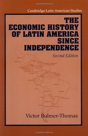 The Economic History of Latin America since Independence by Victor Bulmer-Thomas