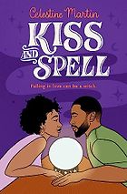 The Best Romance Books of 2023 - Kiss and Spell by Celestine Martin