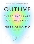 10 Recent Books about Health - Outlive: The Art and Science of Longevity by Peter Attia & with Bill Gifford 10 Recent Books about Health - Outlive: The Art and Science of Longevity by Peter Attia & with Bill Gifford