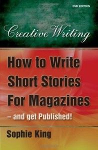 The best books on Creative Writing - How to Write Short Stories for Magazines by Sophie King