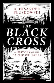The best books on Medieval Europe - The Black Cross: A History of the Baltic Crusades by Aleksander Pluskowski The best books on Medieval Europe - The Black Cross: A History of the Baltic Crusades by Aleksander Pluskowski