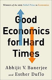Good Economics for Hard Times by Abhijit V Banerjee and Esther Duflo Good Economics for Hard Times by Abhijit V Banerjee and Esther Duflo