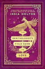 The Ornithologist's Field Guide to Love by India Holton The Ornithologist's Field Guide to Love by India Holton