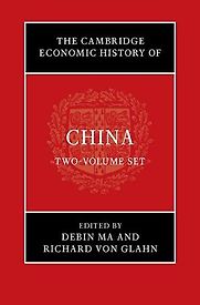 The Cambridge Economic History of China by by Debin Ma and Richard von Glahn (editors) The Cambridge Economic History of China by by Debin Ma and Richard von Glahn (editors)
