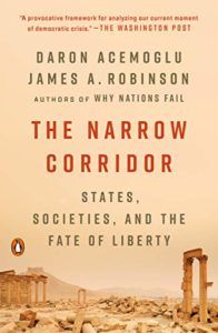 The Narrow Corridor: States, Societies, and the Fate of Liberty by Daron Acemoglu and James Robinson