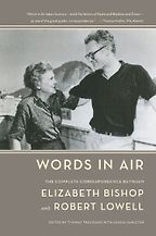 The Best Literary Letter Collections - Words in Air: The Complete Correspondence by Elizabeth Bishop & Robert Lowell The Best Literary Letter Collections - Words in Air: The Complete Correspondence by Elizabeth Bishop & Robert Lowell