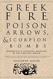 Greek Fire, Poison Arrows and Scorpion Bombs by Adrienne Mayor