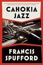 New Literary Fiction - Cahokia Jazz by Francis Spufford New Literary Fiction - Cahokia Jazz by Francis Spufford