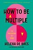 How to be Multiple: The Philosophy of Twins by Helena de Bres & Julia de Bres (illustrator)