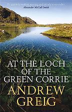 The best books on The Scottish Highlands - At the Loch of the Green Corrie by Andrew Greig