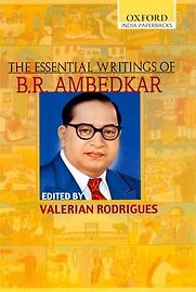 The Essential Writings of B R Ambedkar by Valerian Rodrigues (editor) The Essential Writings of B R Ambedkar by Valerian Rodrigues (editor)