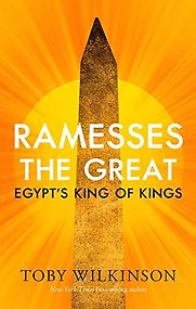 Ramesses the Great: Egypt's King of Kings by Toby Wilkinson