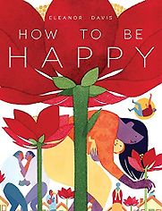 How to Be Happy by Eleanor Davis How to Be Happy by Eleanor Davis