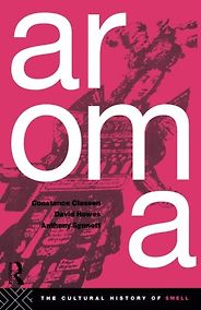 The best books on The Senses - Aroma: The Cultural History of Smell by Anthony Synnott, Constance Classen & David Howes The best books on The Senses - Aroma: The Cultural History of Smell by Anthony Synnott, Constance Classen & David Howes