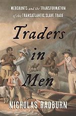 The Best History Books of 2024: The Wolfson History Prize - Traders in Men: Merchants and the Transformation of the Transatlantic Slave Trade by Nicholas Radburn The Best History Books of 2024: The Wolfson History Prize - Traders in Men: Merchants and the Transformation of the Transatlantic Slave Trade by Nicholas Radburn