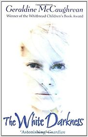 The White Darkness by Geraldine McCaughrean The White Darkness by Geraldine McCaughrean