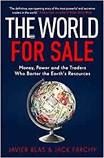 The Best Business Books: the 2021 FT & McKinsey Book Award - The World For Sale: Money, Power, and the Traders Who Barter the Earth's Resources by Jack Farchy & Javier Blas The Best Business Books: the 2021 FT & McKinsey Book Award - The World For Sale: Money, Power, and the Traders Who Barter the Earth's Resources by Jack Farchy & Javier Blas
