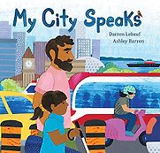 My City Speaks Darren Lebeuf & Ashley Barron (illustrator) My City Speaks Darren Lebeuf & Ashley Barron (illustrator)
