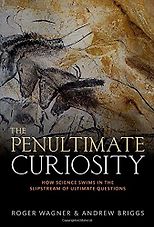 The best books on Nature of Reality - The Penultimate Curiosity: How Science Swims in the Slipstream of Ultimate Questions by Andrew Briggs