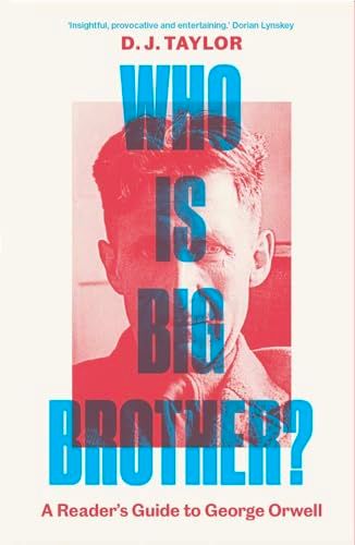 Who Is Big Brother?: A Reader's Guide to George Orwell by D J Taylor