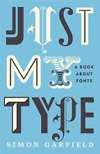 Just My Type by Simon Garfield Just My Type by Simon Garfield