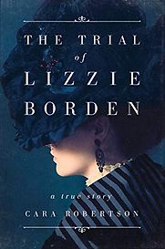 The Trial of Lizzie Borden by Cara Robertson The Trial of Lizzie Borden by Cara Robertson