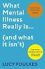 What Mental Illness Really Is… (and what it isn’t) by Lucy Foulkes