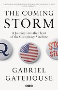 The best books on The Best Politics Books of 2025: The Orwell Prize for Political Writing - The Coming Storm: A Journey into the Heart of the Conspiracy Machine by Gabriel Gatehouse