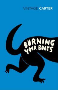 Books Drawn From Myth and Fairy Tale - Burning Your Boats: Collected Short Stories by Angela Carter