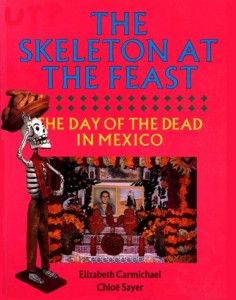 The best books on The Day of The Dead - The Skeleton at the Feast by Elizabeth Carmichael and Chloë Sayer